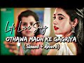 Othawa Madh ke Gagriya (Slowed+Reverb) Love Lofi Song Pawan singh