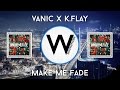 Vanic X K.Flay - Make Me Fade 