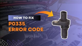 How to Fix P0335 Code | Crankshaft Position Sensor "A" Circuit Malfunction@FourWheelsEmpire