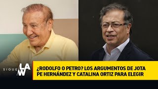 ¿Rodolfo o Petro? Los argumentos de Jota Pe Hernández y Catalina Ortiz para elegir