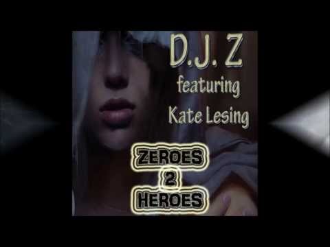 D.J. Z featuring Kate Lesing - Zeroes 2 Heroes