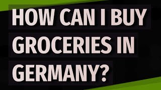How can I buy groceries in Germany?