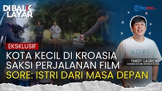 Yandy Laurens Bongkar di Balik Layar Film Sore: Istri Dari Masa Depan, Kroasia Jadi Saksi Magisnya