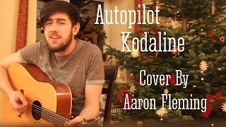 Kodaline - Autopilot (Cover by Aaron Fleming)