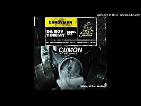 Candyman Vs Cumon (Abhijay Mushups) Will Sparks x Da Boy Tommy (Dimitri Vegas & Like Mike x W&W)