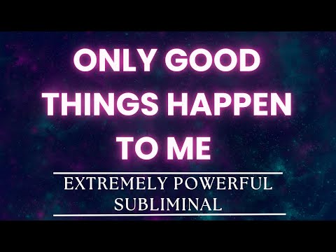Only Good Things Happen to Me - Extremely Powerful Subliminal for Positive Energy