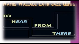 Wayne Wallace Latin Jazz Quintet - Bebo Ya Llego!