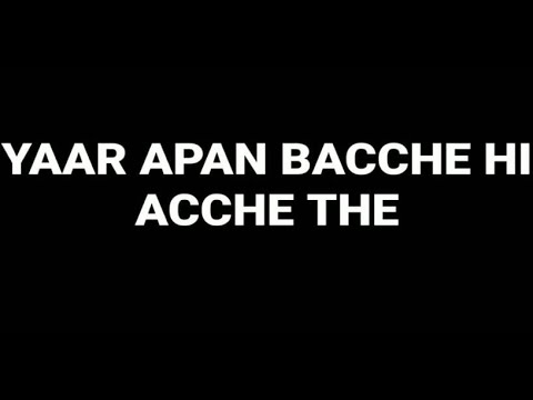 YAAR APAN BACCHE HI ACCHE THE