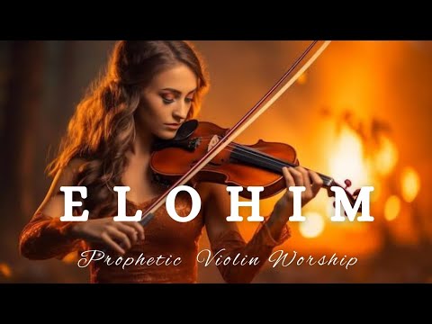 Prophetic Warfare Violin Instrumental Worship/ELOHIM/Background Prayer Music
