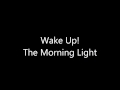 The Morning Light - Wake Up!
