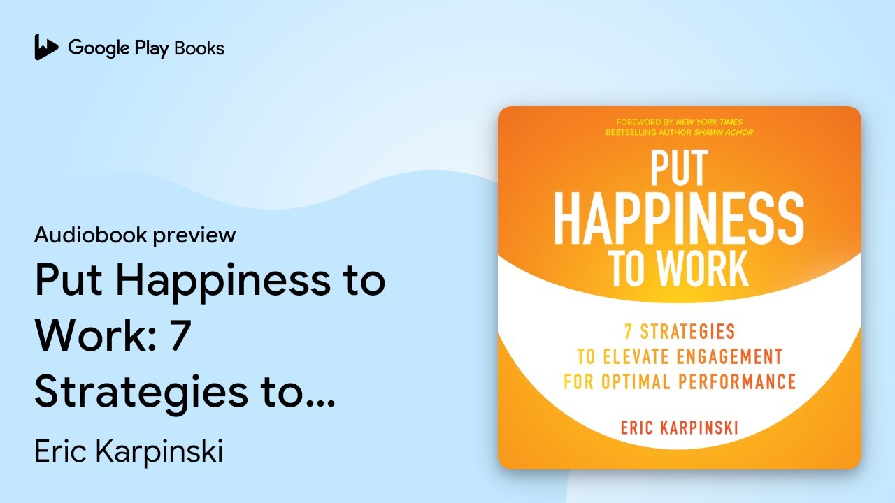 Put Happiness to Work: 7 Strategies to Elevate… by Eric Karpinski · Audiobook preview