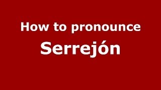 How to pronounce Serrejón