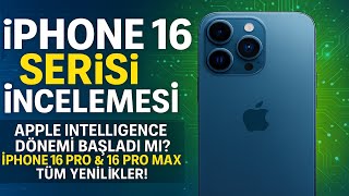 iPhone 16 Serisi Nasıl Telefon? | Apple Intelligence ! iPhone 16 Pro &