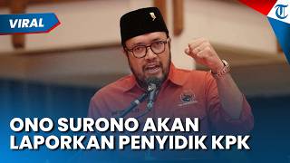 Ono Surono akan Laporkan Penyidik KPK kepada Dewas KPK, Temukan Kejanggalan saat Rumah Digeledah
