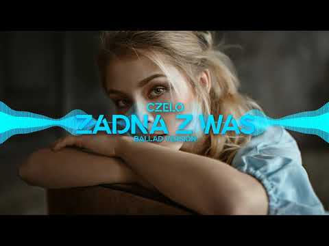 Czelo - Żadna z Was [ Ballad Version ] 2021