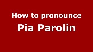 How to pronounce Pia Parolin