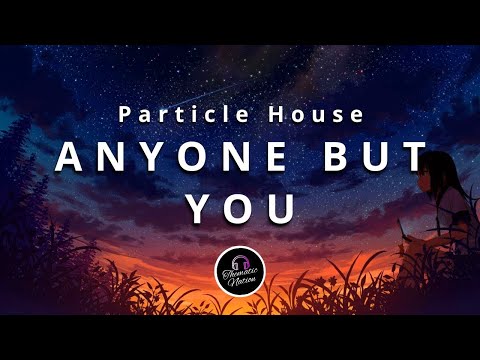 🎧Particle House - Anyone But You (Lyrics) feat. Le June