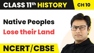 Class 11 History Chapter 10 | Native Peoples Lose their Land - Displacing Indigenous Peoples