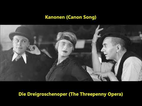 The Threepenny Opera "Kanonen-Song" ("Canon Song") = Kurt Weill & Bertolt Brecht Die 3 Groschen-Oper
