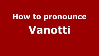 How to pronounce Vanotti