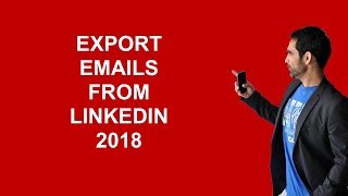 How To Export Emails From LinkedIn - March 2018 Update