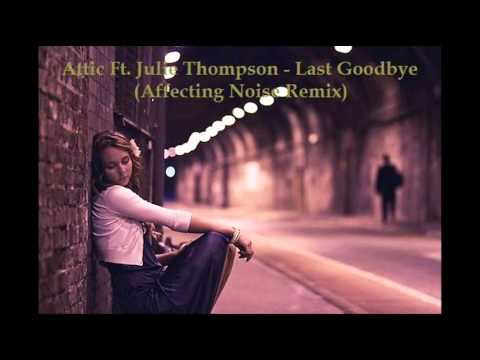 Attic Ft. Julie Thompson - Last Goodbye (Affecting Noise Remix)