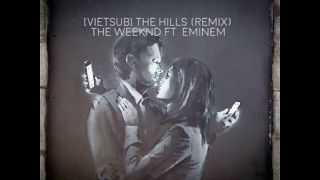 [Vietsub] THE HILLS (Remix) | The Weeknd ft. EMINEM