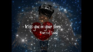 Kiss you in your sleep (Part 3 of lovely)