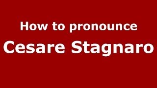 How to pronounce Cesare Stagnaro