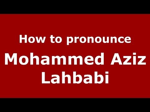 How to pronounce Mohammed Aziz Lahbabi (Arabic/Morocco) - PronounceNames.com