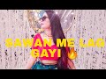 SAWAN ME LAG GAYI