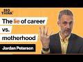 Jordan Peterson Career Vs Motherhood Are Women Being Lied To Big Think