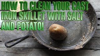 How To Clean Your Cast Iron Skillet With Salt And Potato!