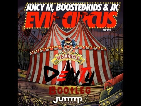 Juicy M, Boostedkids & JK - Evil Circus (Denty Bootleg) {FREE}