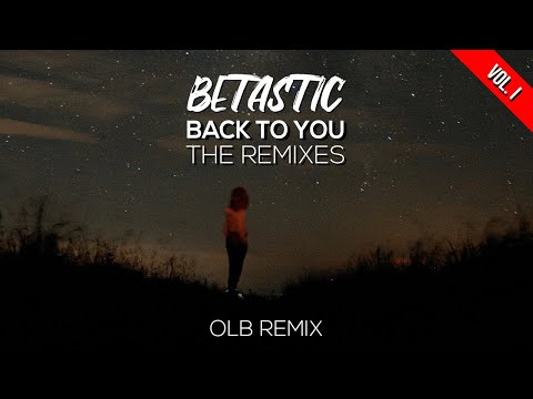 BETASTIC - Back To You (@beatsbyolb Remix)