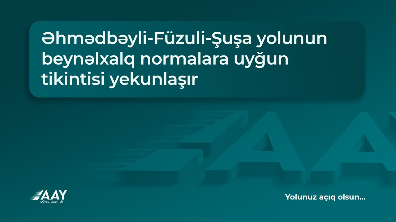 Əhmədbəyli-Füzuli-Şuşa yolunun tikintisi yekunlaşır VİDEO
