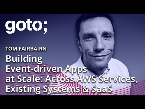 Building Event-driven Apps at Scale • Tom Fairbairn • GOTO 2022