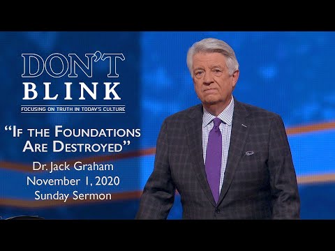 November 1, 2020 | Dr. Jack Graham | If The Foundations Are Destroyed | Psalm 11:3-4 | Sunday Sermon