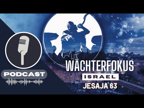 PODCAST# WÄCHTERFOKUS ISRAEL - Jesaja 63