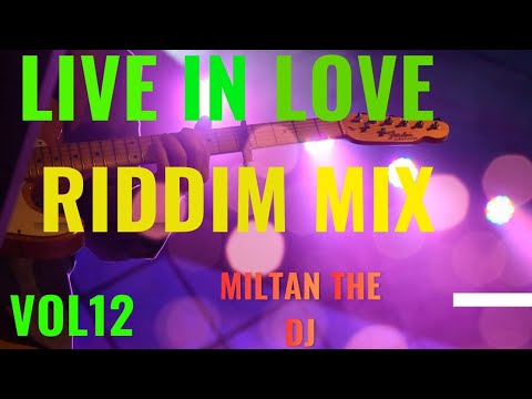 LIVE IN LOVE RIDDIM MIX VOL13 MILTAN THE DJ 