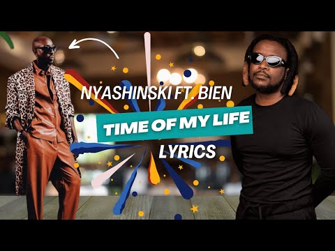Nyashinski - Time Of My Life (feat. Bien) Lyrics Video