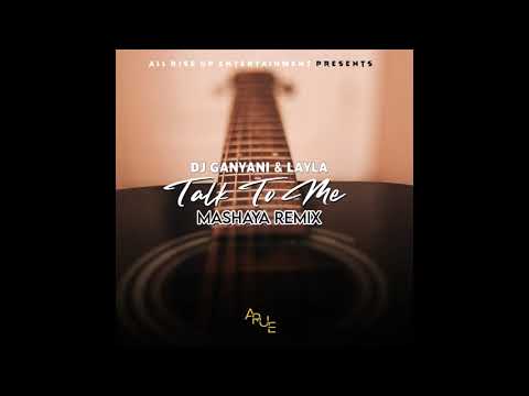 DJ Ganyani & Layla - Talk To Me ( Mashaya Amapiano  Remix )