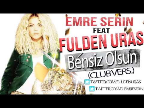 Emre Serin ft.Fulden Uras - Bensiz Olsun (Club Remix)
