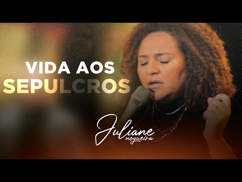 Vida aos Sepulcros (Ao Vivo) - Juliane Nogueira