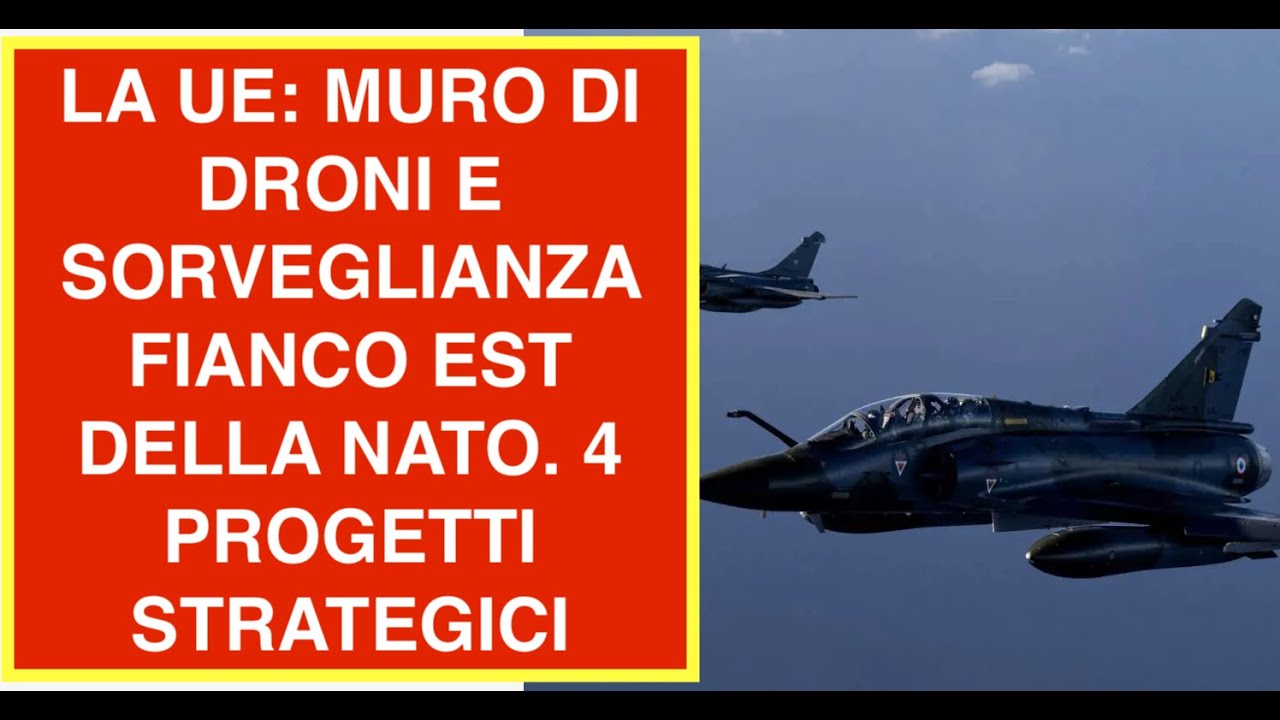 LA UE: MURO DI DRONI E SORVEGLIANZA FIANCO EST DELLA NATO. 4 PROGETTI STRATEGICI