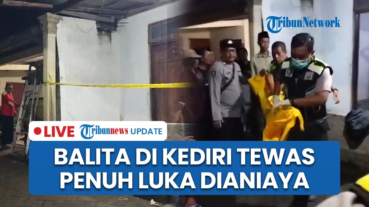 LIVE: Balita di Kediri Ditemukan Tewas Penuh Luka Lebam Diduga Korban KDRT, 1 Keluarga Diamankan