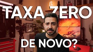TAXA ZERO nas Importações DE NOVO?