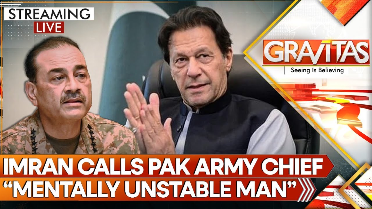 LIVE : Has Asim Munir Gone Mad? Imran Khan Calls Pak Army Chief 'Mentally Unstable' | Gravitas Live