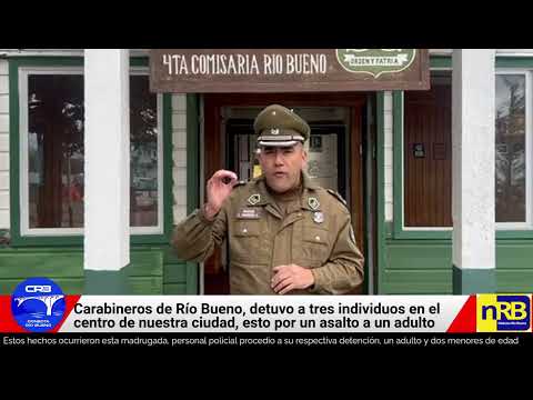 Mayor Carabineros de Chile Rio Bueno Juan Caceres por 3 detenidos por robo con violencia 22-09-25