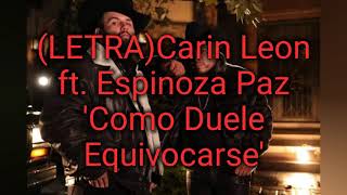 (LETRA) Carin Leon Ft Espinoza Paz &#39;Como Duele Equivocarse&#39;